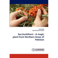 Sea Buckthorn - A Magic Plant from Northern Areas of Pakistan
