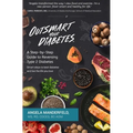 Outsmart Your Diabetes: A Step-by-Step Guide to Reversing Type 2 Diabetes
