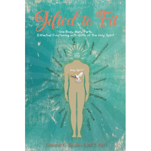 Gifted to Fit: One Body, Many Parts: Effectual Functioning with Gifts of the Holy Spirit