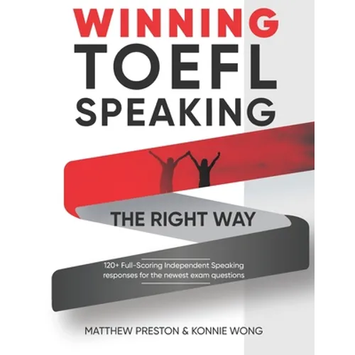 WINNING TOEFL Speaking - The Right Way: Independent Speaking Examples For Full-Scoring TOEFL Answers