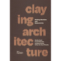 Claying Architecture: Making Machine and Material Kin