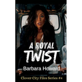 A Royal Twist: The Clover City Files Book 4
