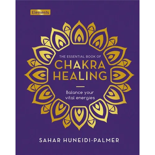 The Essential Book of Chakra Healing: Balance Your Vital Energies