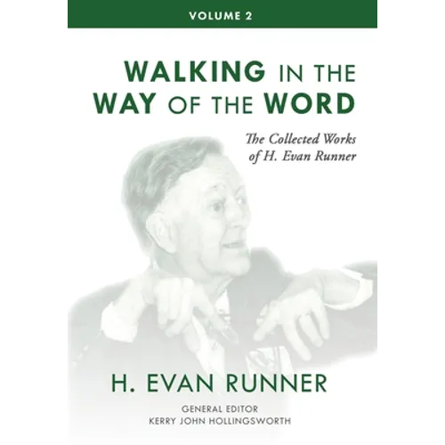 The Collected Works of H. Evan Runner, Vol. 2: Walking in the Way of the Word