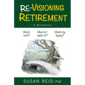 Re-Visioning Retirement: A Workbook
