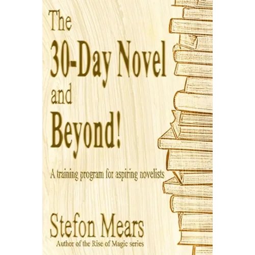 The 30-Day Novel and Beyond!: A training program for aspiring novelists
