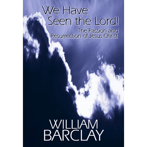 We Have Seen the Lord: The Passion and Resurrection of Jesus Christ