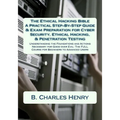 The Ethical Hacking Bible: A Practical Step-By-Step Guide & Exam Preparation for Cyber Security, Ethical Hacking, & Penetration Testing: Understa
