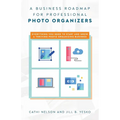 A Business Roadmap for Professional Photo Organizers: Everything You Need to Start and Grow a Thriving Photo Organizing Business