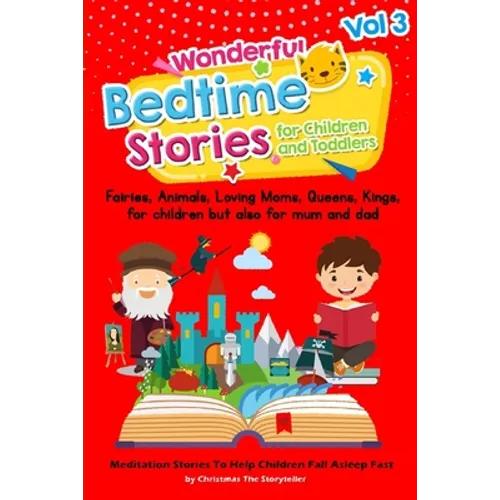 Wonderful bedtime stories for Children and Toddlers Vol.3: Fairies, Animals, Loving moms, Queens, Kings, for children but also for mum and dad. Medita