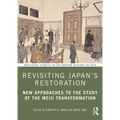 Revisiting Japan's Restoration: New Approaches to the Study of the Meiji Transformation