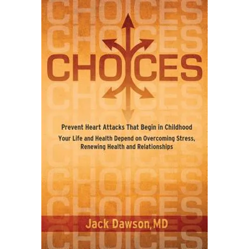 Choices: Your Life and Health Depend on Overcoming Stress, Renewing Health and Relationships