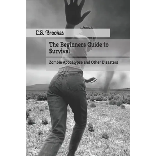 The Beginners Guide to Survival: Zombie Apocalypse and Other Disasters