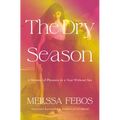 The Dry Season: A Memoir of Pleasure in a Year Without Sex