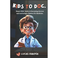 Kids to Doc.: Smart Kids' Guide to becoming doctors and nurturing a Passion for Medicine.