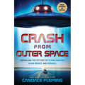 Crash from Outer Space: Unraveling the Mystery of Flying Saucers, Alien Beings, and Roswell