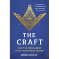 The Craft: How the Freemasons Made the Modern World
