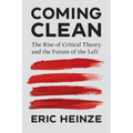 Coming Clean: The Rise of Critical Theory and the Future of the Left