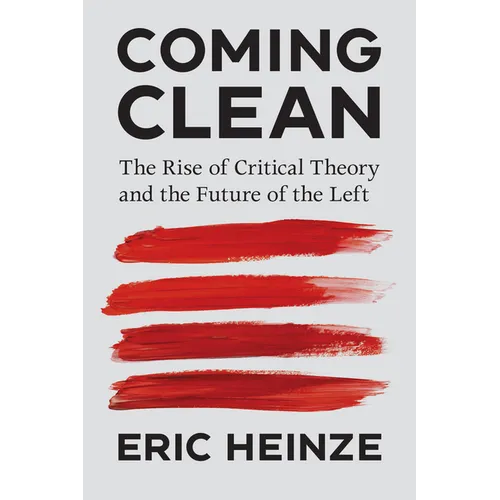 Coming Clean: The Rise of Critical Theory and the Future of the Left