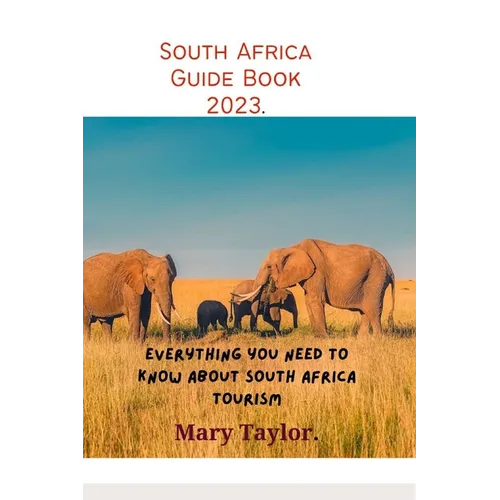 South Africa Guide Book 2023.: Everything you need to know about South Africa tourism