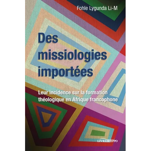 Des missiologies importées: Leur incidence sur la formation théologique en Afrique francophone