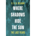 Where Shadows Hide the Sun, the Last Years