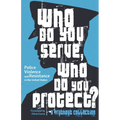 Who Do You Serve, Who Do You Protect?: Police Violence and Resistance in the United States