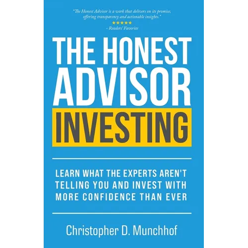 The Honest Advisor: Investing: Learn What the Experts Aren't Telling You and Invest With More Confidence Than Ever