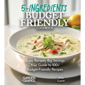 Budget-Friendly 5-Ingredients Cookbook: 100+ Easy Recipes and Big Savings, Pictures Included