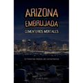 Arizona Embrujada Cementerios Mortales: 13 historias fatales de cementerios