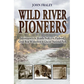 Wild River Pioneers (2nd Ed): Adventures in the Middle Fork of the Flathead, Great Bear Wilderness, and Glacier Np, New & Updated