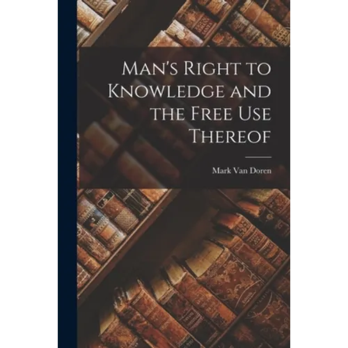 Man's Right to Knowledge and the Free Use Thereof