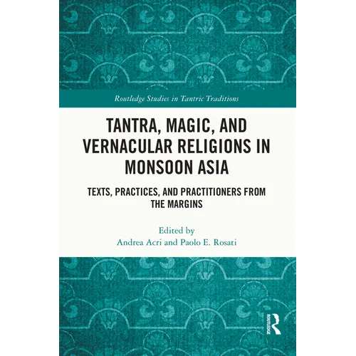 Tantra, Magic, and Vernacular Religions in Monsoon Asia: Texts, Practices, and Practitioners from the Margins