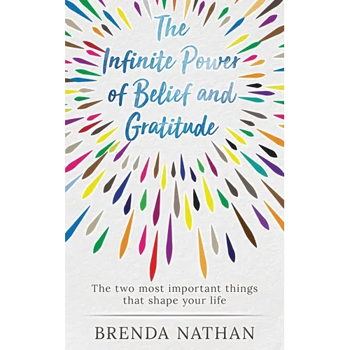 The Infinite Power of Belief and Gratitude: The Two Most Important Things That Shape Your Life