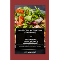 Mast Cell Activation Syndrome and Histamine Intolerance: Understand and Manage Symptoms with Herbal Remedies, Nutritional Supplements and Natural Ther