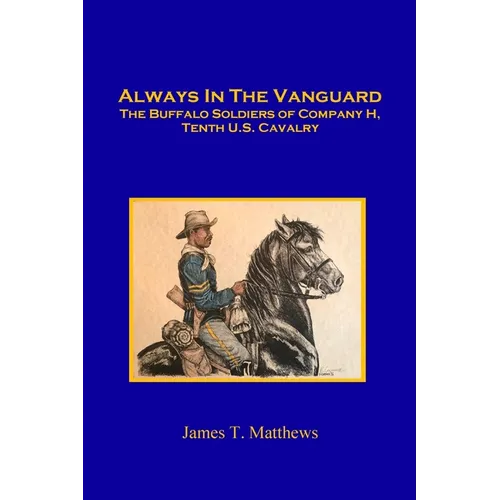 Always in the Vanguard: The Buffalo Soldiers of Company H, Tenth U. S. Cavalry