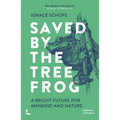 Saved by the Tree Frog: A Bright Future for Mankind and Nature