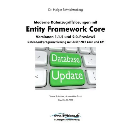 Moderne Datenzugriffslösungen mit Entity Framework Core 1.1.2 und 2.0: Datenbankprogrammierung mit .NET/.NET Core und C#