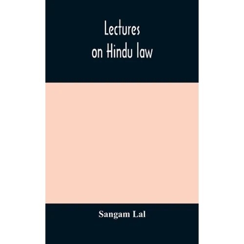 Lectures On Hindu Law. Compiled From Mayne On Hindu Law And Usage, Sarvadhikari'S Principles Of Hindu Law Of Inheritance, Macnaghten'S Principles Of H