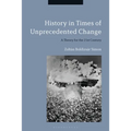 History in Times of Unprecedented Change: A Theory for the 21st Century