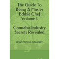The Guide to Being a Master Edible Chef Vol. 1 - Cannabis Industry Secrets Revealed