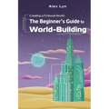 Creating a Fictional World: The Beginner's Guide to World-Building: Make Fantasy Planets, Characters, Magic and More (With Prompts)