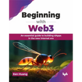 Beginning with Web3: An Essential Guide to Building Dapps in the New Internet Era