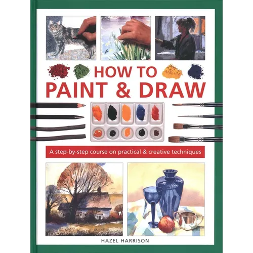 How to Paint & Draw: A Step-By-Step Course on Practical & Creative Techniques