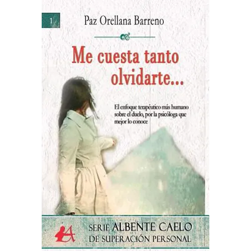 Me cuesta tanto olvidarte...: Me cuesta tanto olvidarte Un enfoque humano y terapéutico del duelo, por la psicóloga que mejor lo conoce.