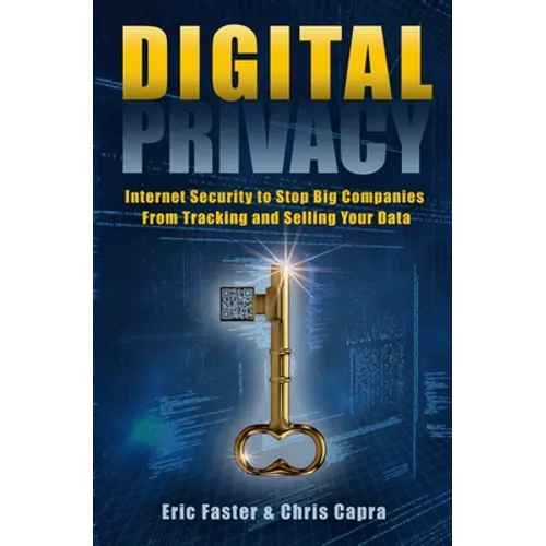 Digital Privacy: Internet Security to Stop Big Companies from Tracking and Selling Your Data