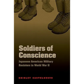 Soldiers of Conscience: Japanese American Military Resisters in World War II