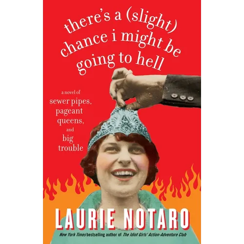 There's a Slight Chance I Might Be Going to Hell: A Novel of Sewer Pipes, Pageant Queens, and Big Trouble