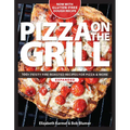 Pizza on the Grill: 100+ Feisty Fire-Roasted Recipes for Pizza & More