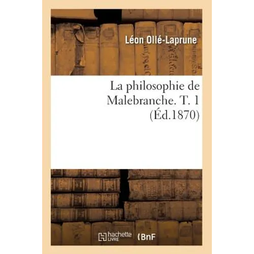 La Philosophie de Malebranche. T. 1 (Éd.1870)